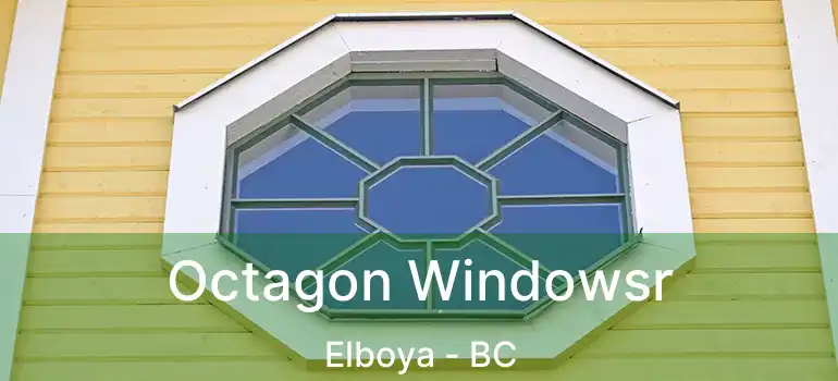  Octagon Windowsr Elboya - BC