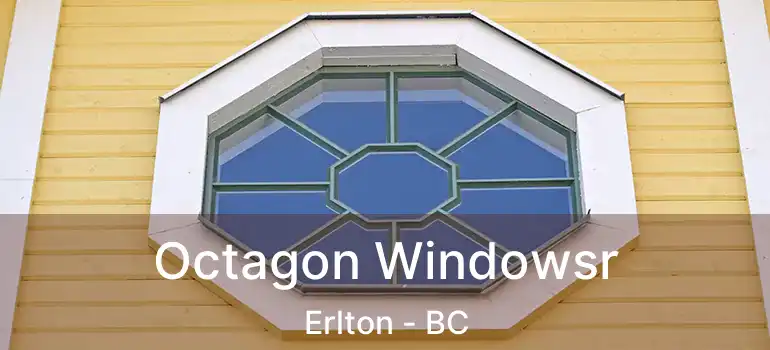  Octagon Windowsr Erlton - BC