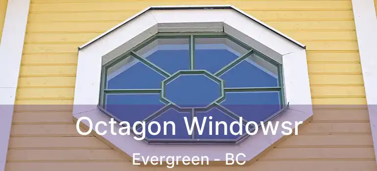  Octagon Windowsr Evergreen - BC