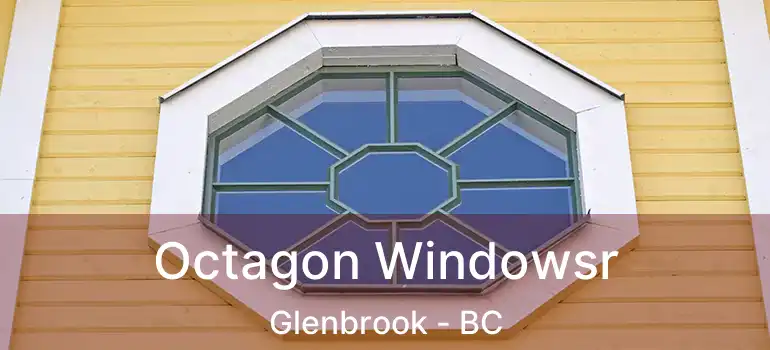 Octagon Windowsr Glenbrook - BC