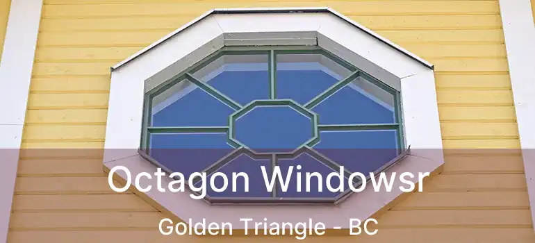  Octagon Windowsr Golden Triangle - BC