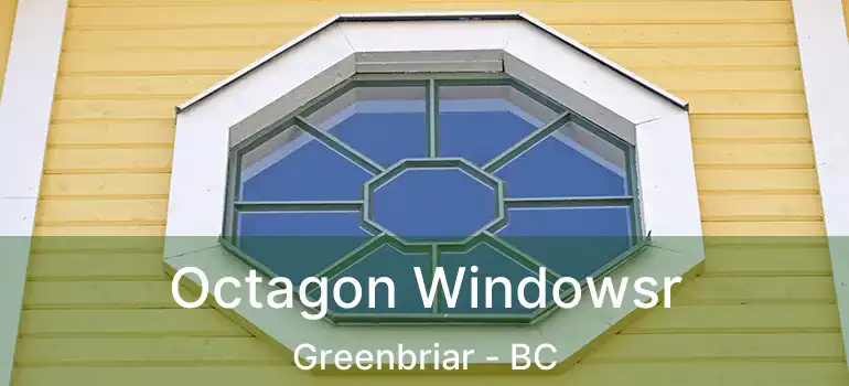  Octagon Windowsr Greenbriar - BC