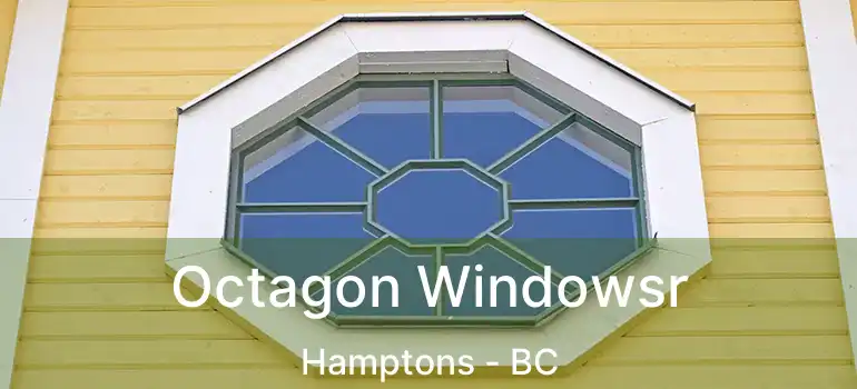  Octagon Windowsr Hamptons - BC