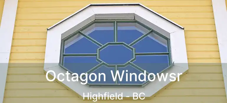  Octagon Windowsr Highfield - BC