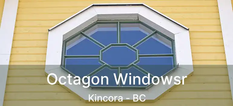  Octagon Windowsr Kincora - BC
