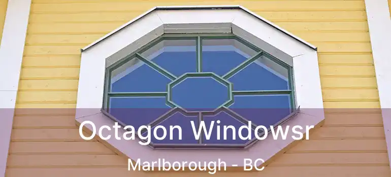 Octagon Windowsr Marlborough - BC
