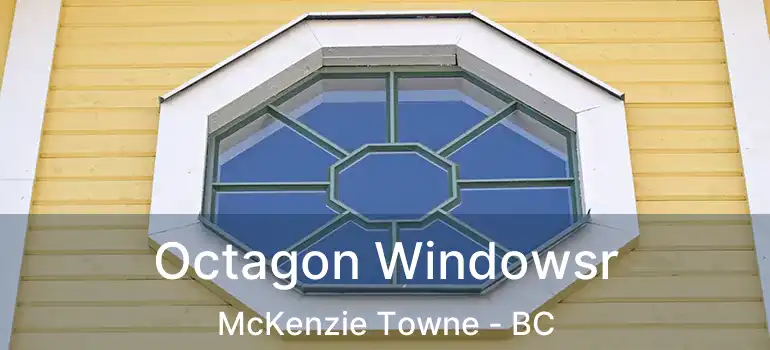  Octagon Windowsr McKenzie Towne - BC