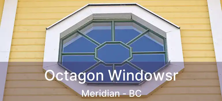  Octagon Windowsr Meridian - BC