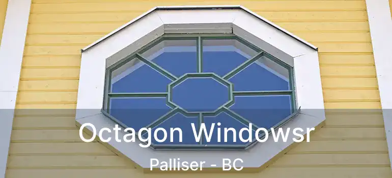  Octagon Windowsr Palliser - BC