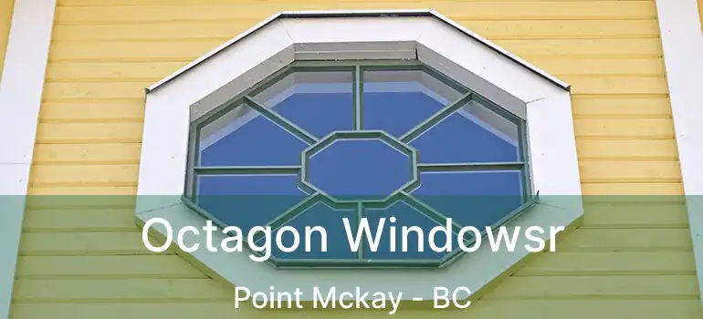  Octagon Windowsr Point Mckay - BC