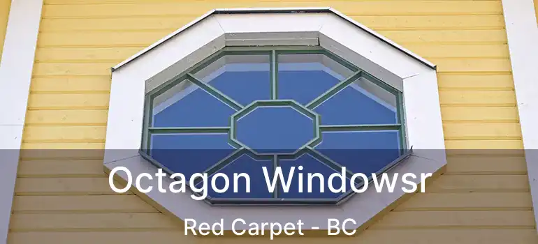  Octagon Windowsr Red Carpet - BC