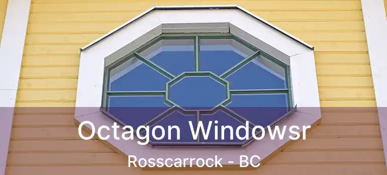  Octagon Windowsr Rosscarrock - BC