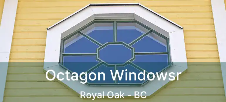  Octagon Windowsr Royal Oak - BC