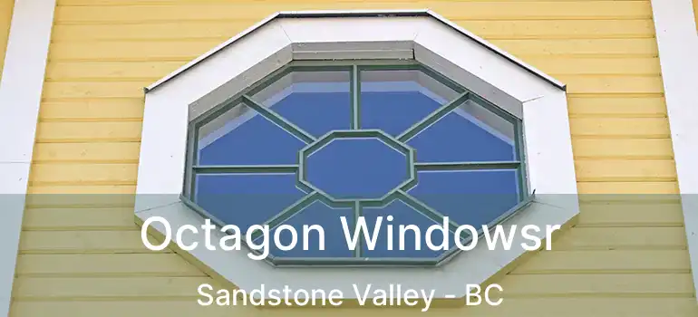 Octagon Windowsr Sandstone Valley - BC