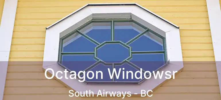  Octagon Windowsr South Airways - BC
