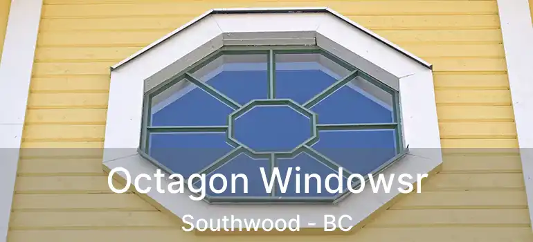 Octagon Windowsr Southwood - BC