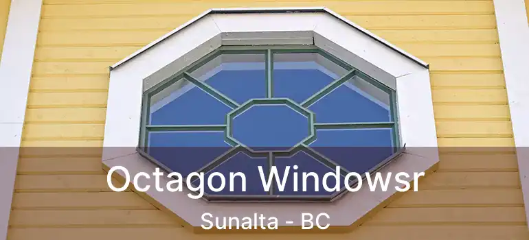  Octagon Windowsr Sunalta - BC