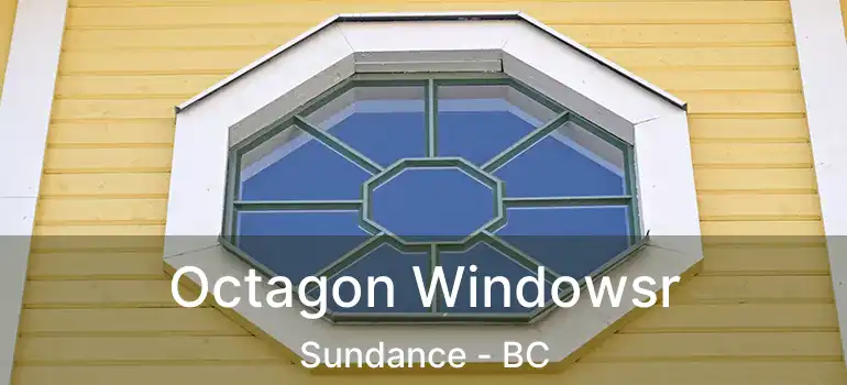  Octagon Windowsr Sundance - BC