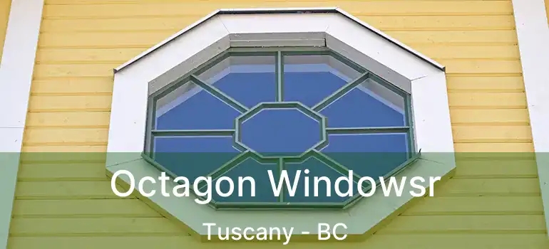  Octagon Windowsr Tuscany - BC