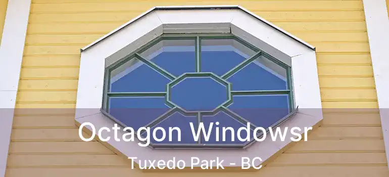  Octagon Windowsr Tuxedo Park - BC
