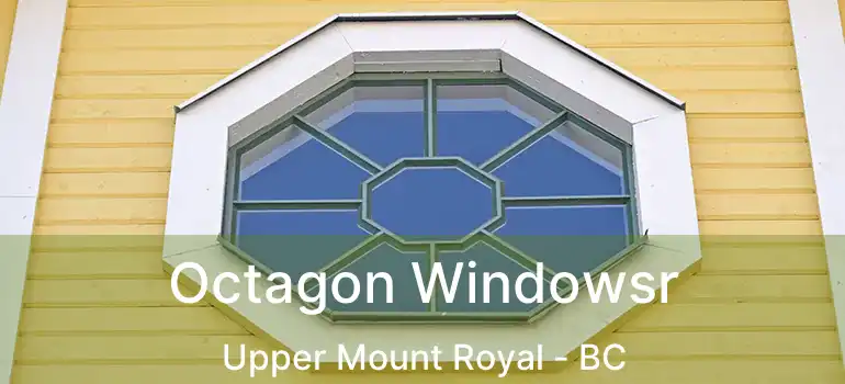  Octagon Windowsr Upper Mount Royal - BC
