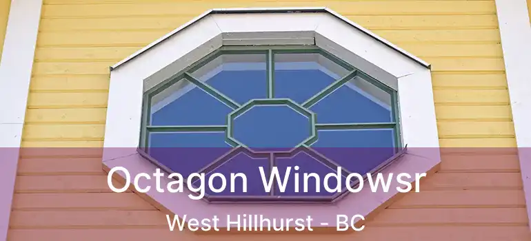  Octagon Windowsr West Hillhurst - BC