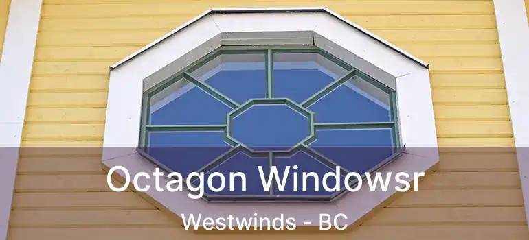  Octagon Windowsr Westwinds - BC