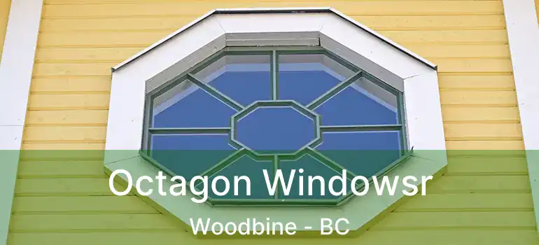  Octagon Windowsr Woodbine - BC