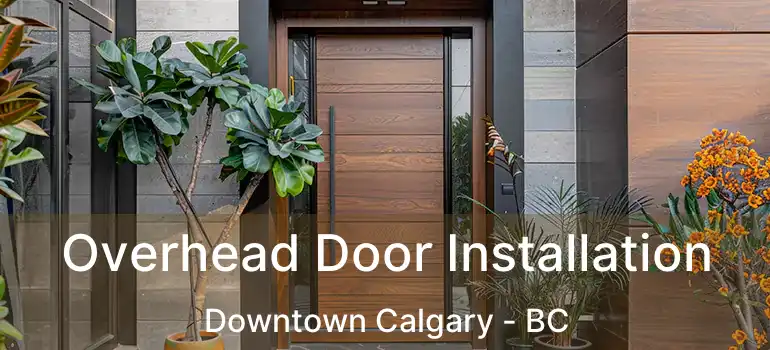  Overhead Door Installation Downtown Calgary - BC