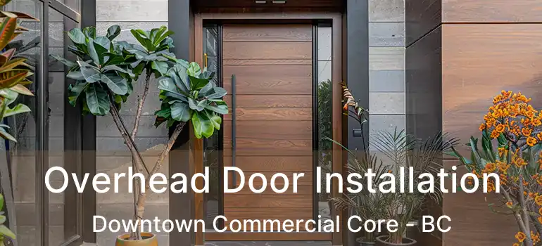 Overhead Door Installation Downtown Commercial Core - BC