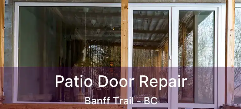  Patio Door Repair Banff Trail - BC