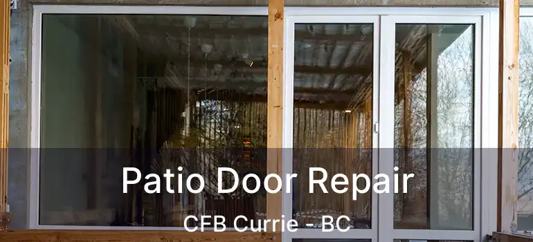  Patio Door Repair CFB Currie - BC