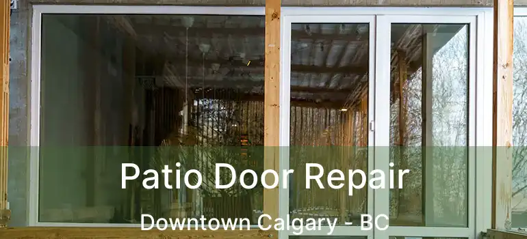  Patio Door Repair Downtown Calgary - BC