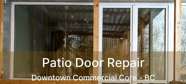  Patio Door Repair Downtown Commercial Core - BC