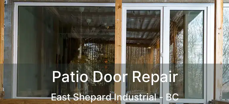  Patio Door Repair East Shepard Industrial - BC