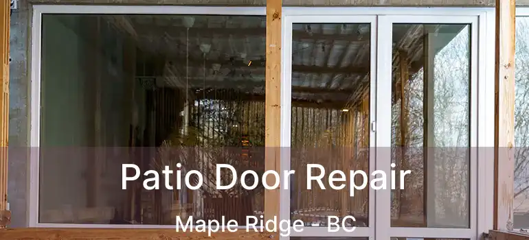  Patio Door Repair Maple Ridge - BC