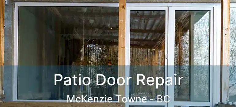 Patio Door Repair McKenzie Towne - BC