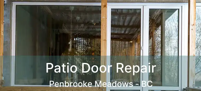  Patio Door Repair Penbrooke Meadows - BC