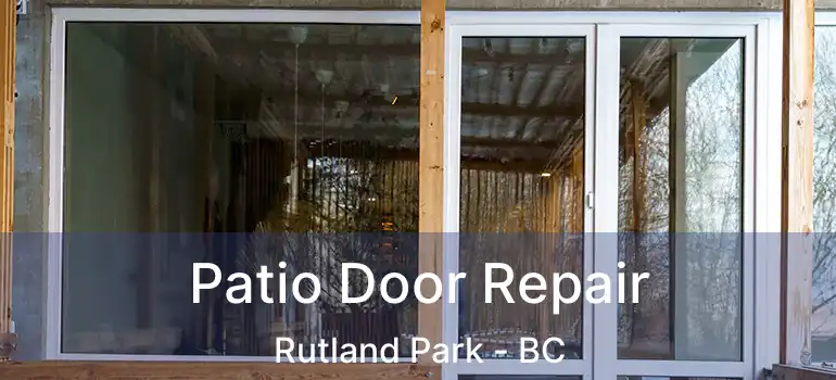  Patio Door Repair Rutland Park - BC