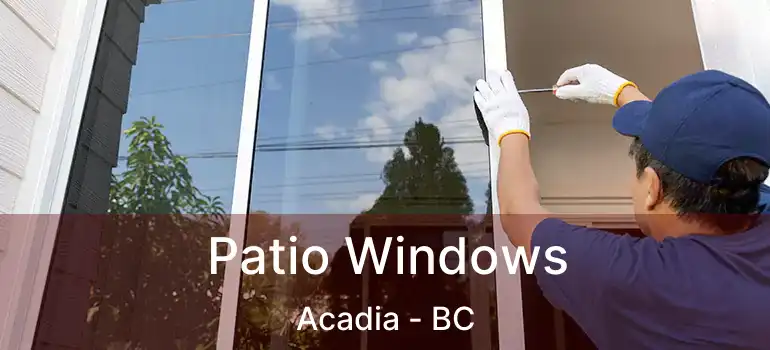  Patio Windows Acadia - BC