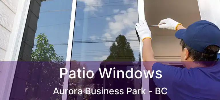  Patio Windows Aurora Business Park - BC