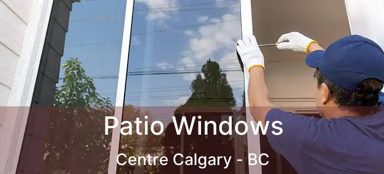  Patio Windows Centre Calgary - BC