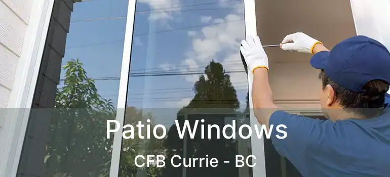  Patio Windows CFB Currie - BC