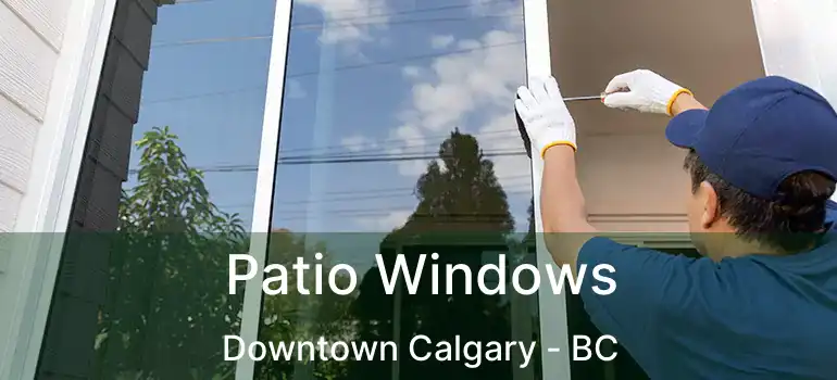  Patio Windows Downtown Calgary - BC