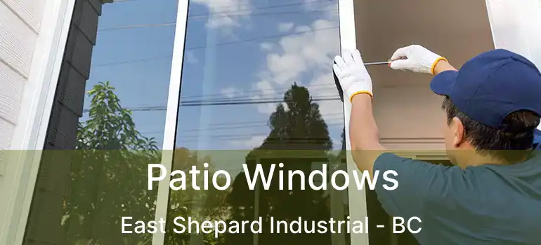  Patio Windows East Shepard Industrial - BC