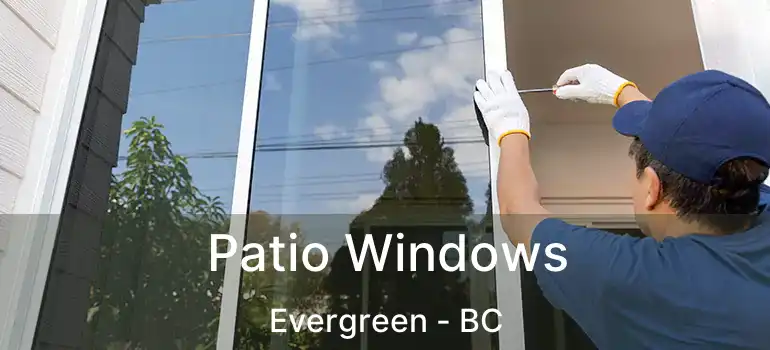  Patio Windows Evergreen - BC