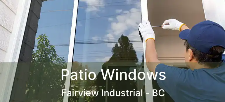  Patio Windows Fairview Industrial - BC