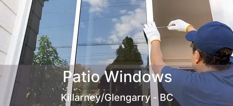  Patio Windows Killarney/Glengarry - BC
