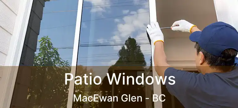  Patio Windows MacEwan Glen - BC