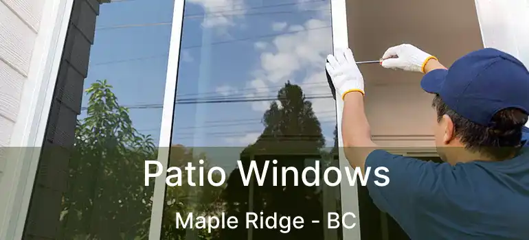  Patio Windows Maple Ridge - BC